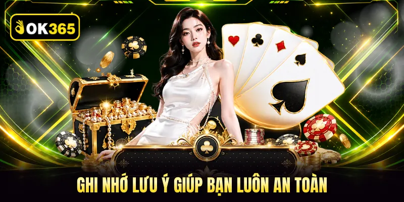 Ghi nhớ lưu ý giúp bạn luôn an toàn